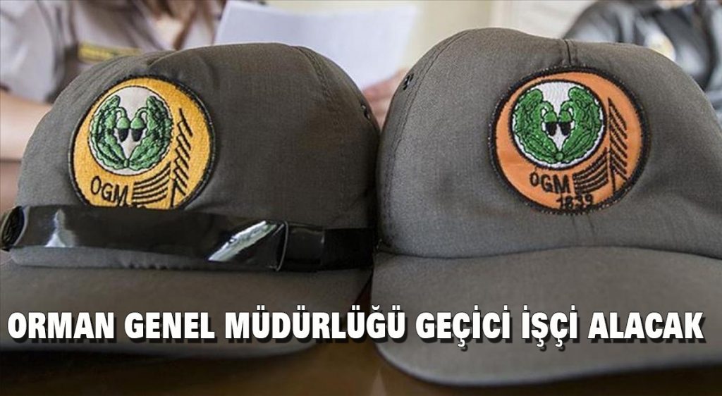 Orman Genel Müdürlüğü geçici işçi alacak